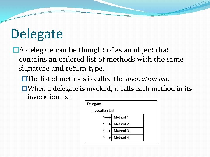 Delegate �A delegate can be thought of as an object that contains an ordered