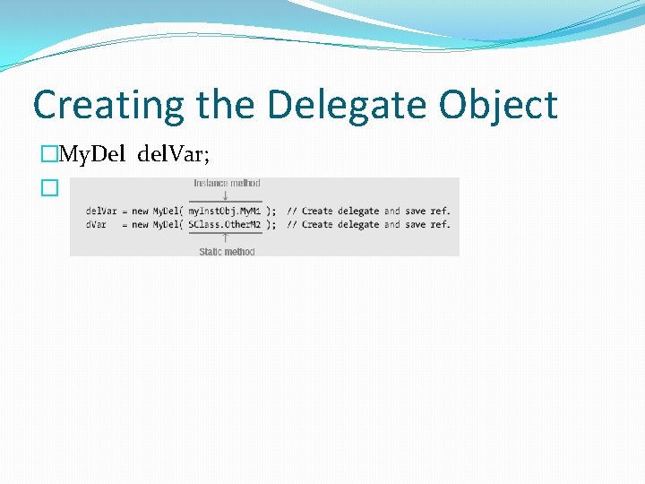 Creating the Delegate Object �My. Del del. Var; � 