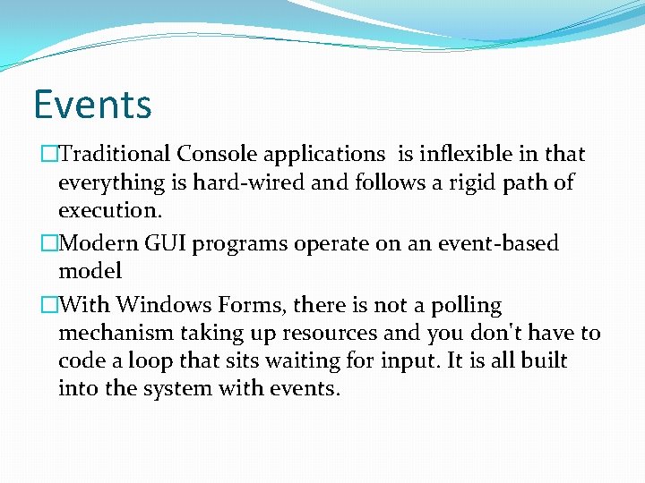 Events �Traditional Console applications is inflexible in that everything is hard-wired and follows a
