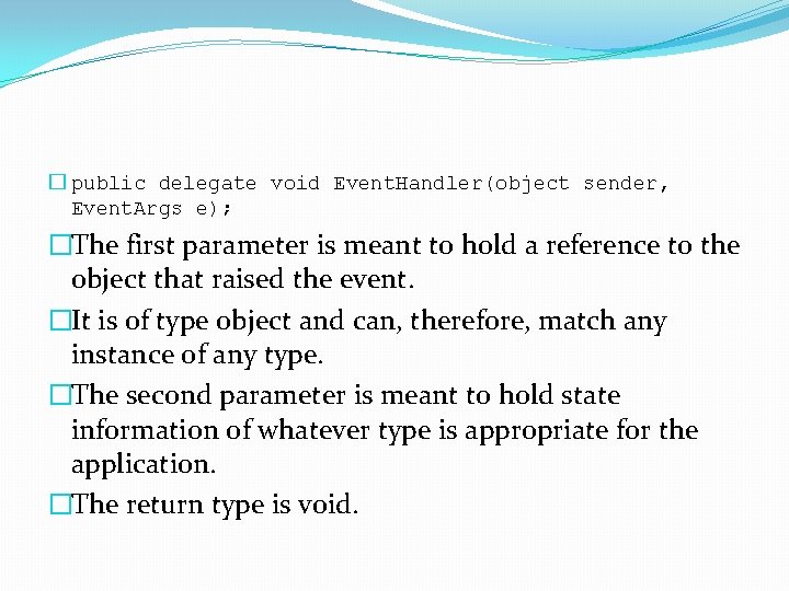 � public delegate void Event. Handler(object sender, Event. Args e); �The first parameter is