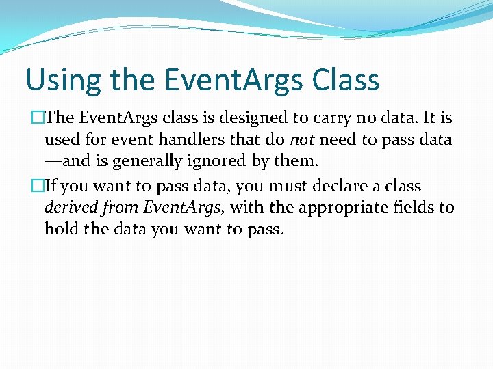 Using the Event. Args Class �The Event. Args class is designed to carry no