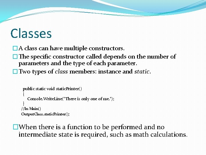 Classes �A class can have multiple constructors. �The specific constructor called depends on the