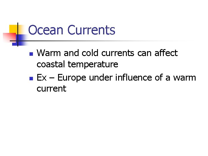 Ocean Currents n n Warm and cold currents can affect coastal temperature Ex –