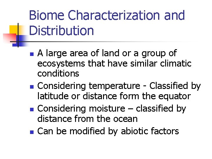 Biome Characterization and Distribution n n A large area of land or a group