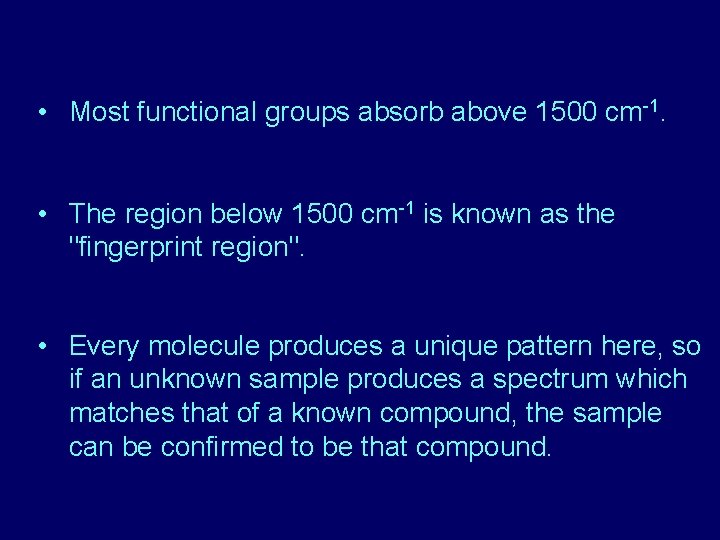  • Most functional groups absorb above 1500 cm-1. • The region below 1500