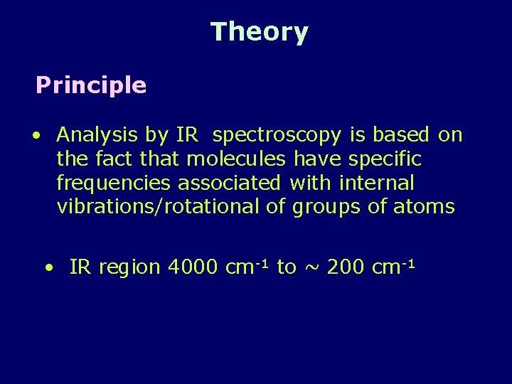 Theory Principle • Analysis by IR spectroscopy is based on the fact that molecules