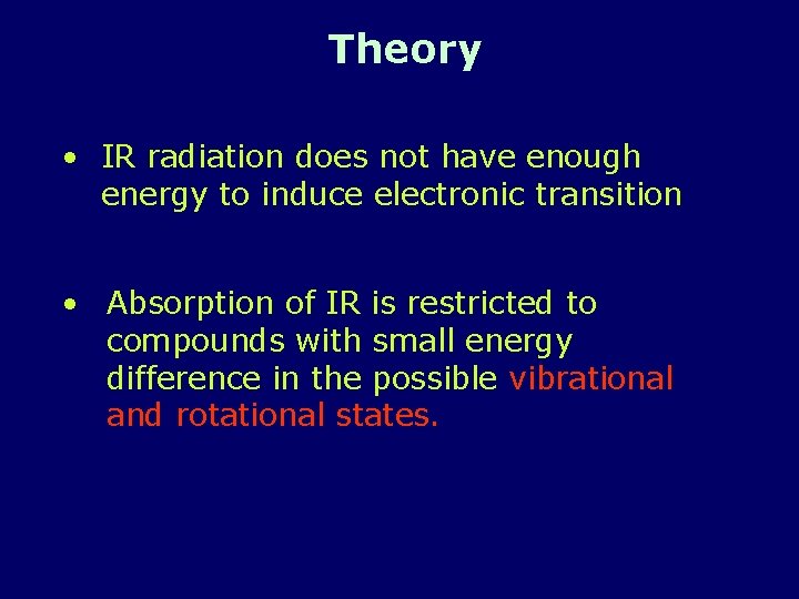 Theory • IR radiation does not have enough energy to induce electronic transition •