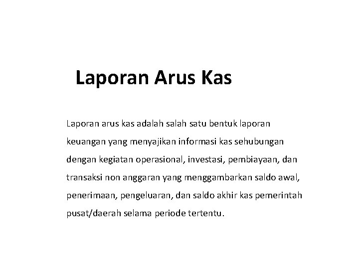 Laporan Arus Kas Laporan arus kas adalah satu bentuk laporan keuangan yang menyajikan informasi