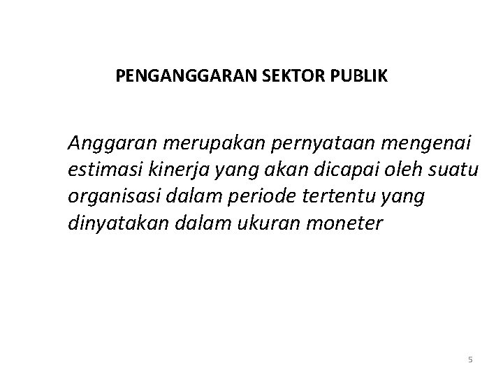 PENGANGGARAN SEKTOR PUBLIK Anggaran merupakan pernyataan mengenai estimasi kinerja yang akan dicapai oleh suatu