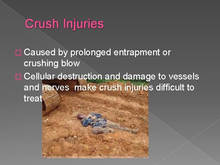 Crush Injuries � Caused by prolonged entrapment or crushing blow � Cellular destruction and