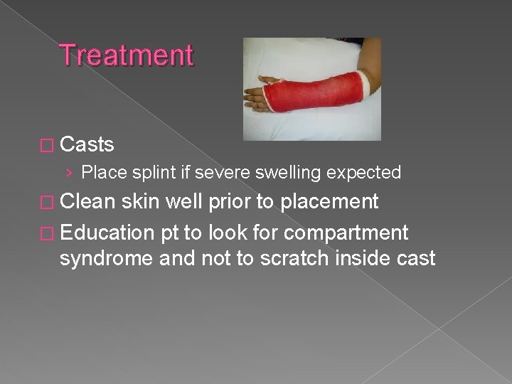 Treatment � Casts › Place splint if severe swelling expected � Clean skin well