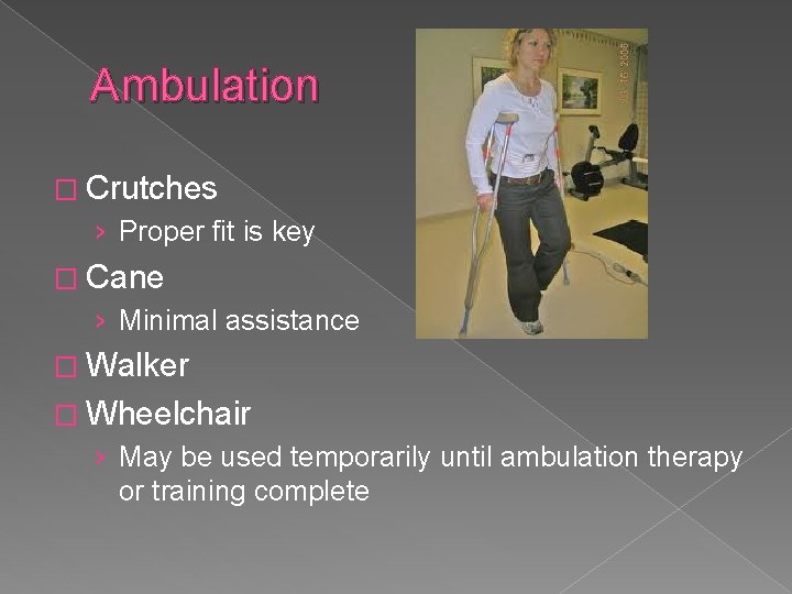 Ambulation � Crutches › Proper fit is key � Cane › Minimal assistance �