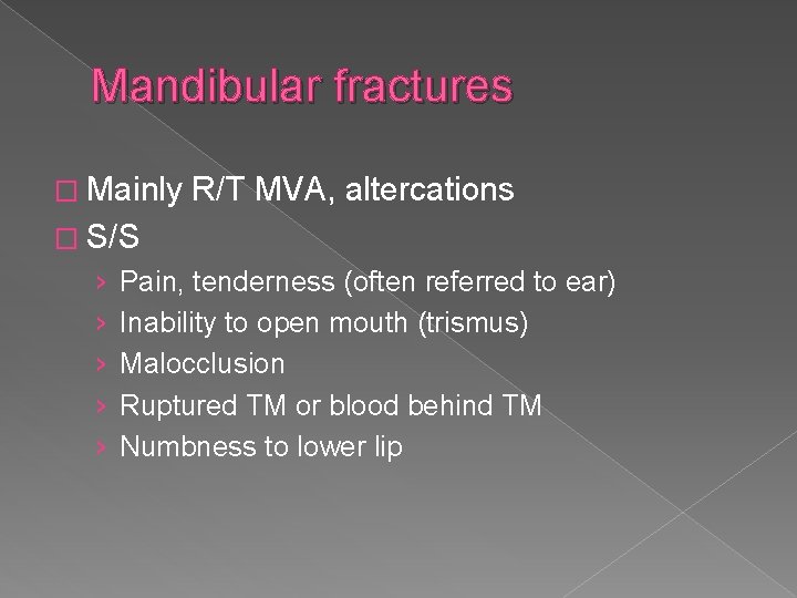 Mandibular fractures � Mainly R/T MVA, altercations � S/S › › › Pain, tenderness