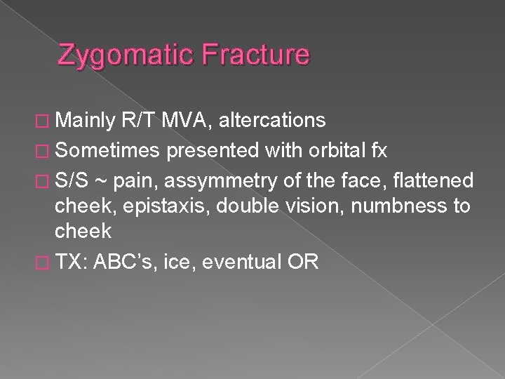 Zygomatic Fracture � Mainly R/T MVA, altercations � Sometimes presented with orbital fx �