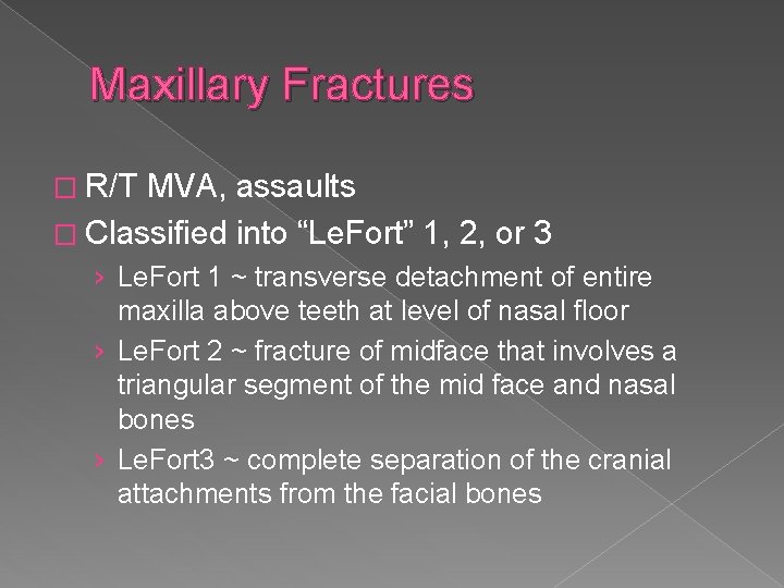 Maxillary Fractures � R/T MVA, assaults � Classified into “Le. Fort” 1, 2, or