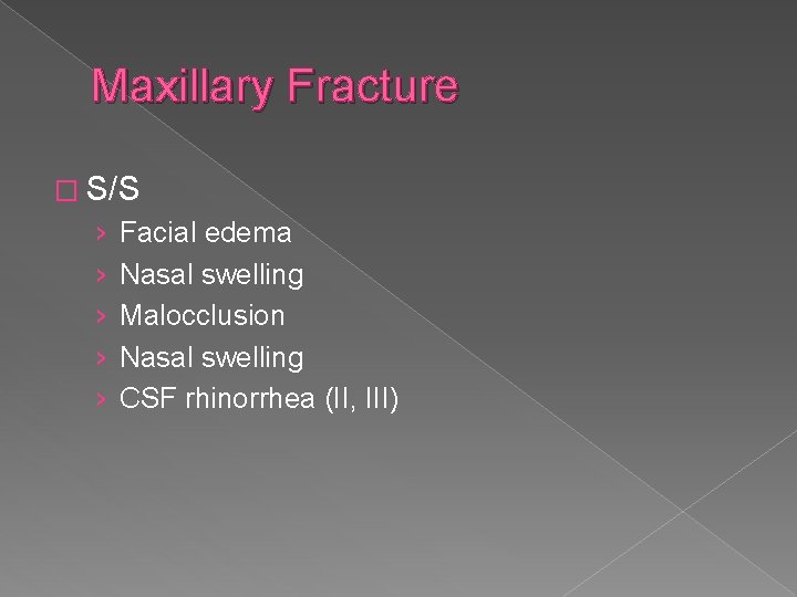 Maxillary Fracture � S/S › › › Facial edema Nasal swelling Malocclusion Nasal swelling