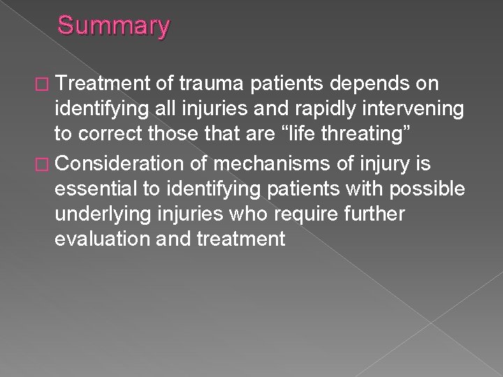 Summary � Treatment of trauma patients depends on identifying all injuries and rapidly intervening