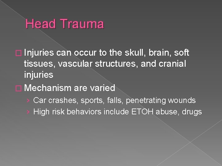 Head Trauma � Injuries can occur to the skull, brain, soft tissues, vascular structures,