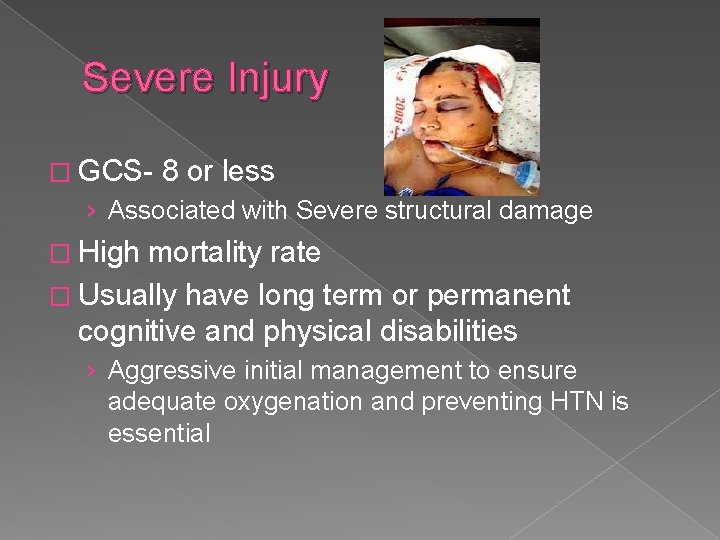 Severe Injury � GCS- 8 or less › Associated with Severe structural damage �