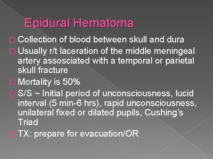 Epidural Hematoma � Collection of blood between skull and dura � Usually r/t laceration