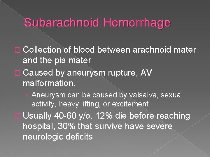 Subarachnoid Hemorrhage � Collection of blood between arachnoid mater and the pia mater �