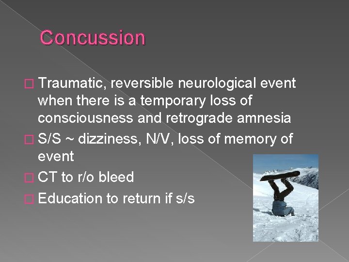 Concussion � Traumatic, reversible neurological event when there is a temporary loss of consciousness