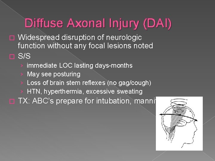 Diffuse Axonal Injury (DAI) Widespread disruption of neurologic function without any focal lesions noted