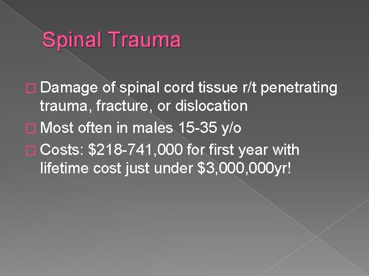 Spinal Trauma � Damage of spinal cord tissue r/t penetrating trauma, fracture, or dislocation