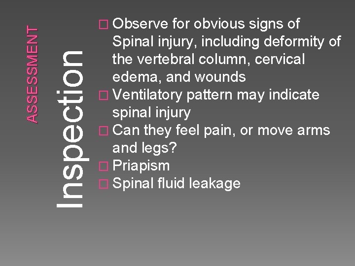 Inspection ASSESSMENT � Observe for obvious signs of Spinal injury, including deformity of the