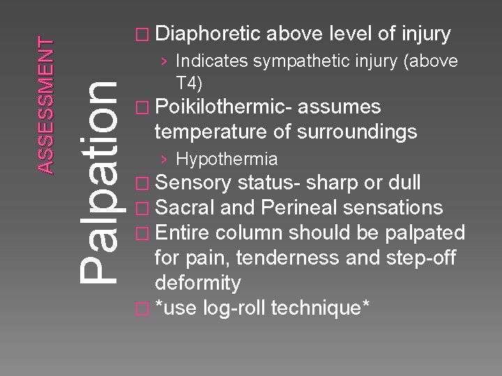Palpation ASSESSMENT � Diaphoretic above level of injury › Indicates sympathetic injury (above T