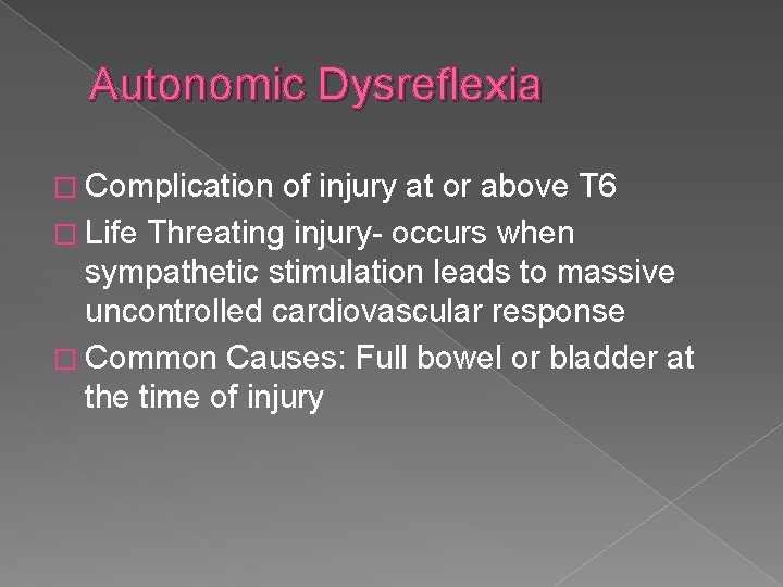 Autonomic Dysreflexia � Complication of injury at or above T 6 � Life Threating