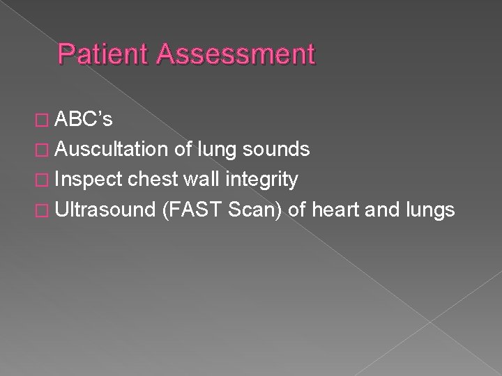 Patient Assessment � ABC’s � Auscultation of lung sounds � Inspect chest wall integrity