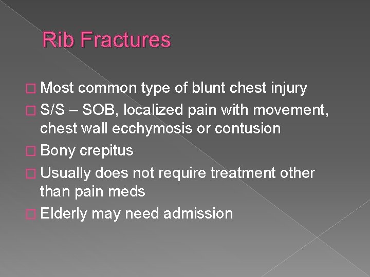 Rib Fractures � Most common type of blunt chest injury � S/S – SOB,