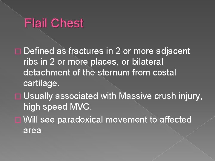 Flail Chest � Defined as fractures in 2 or more adjacent ribs in 2