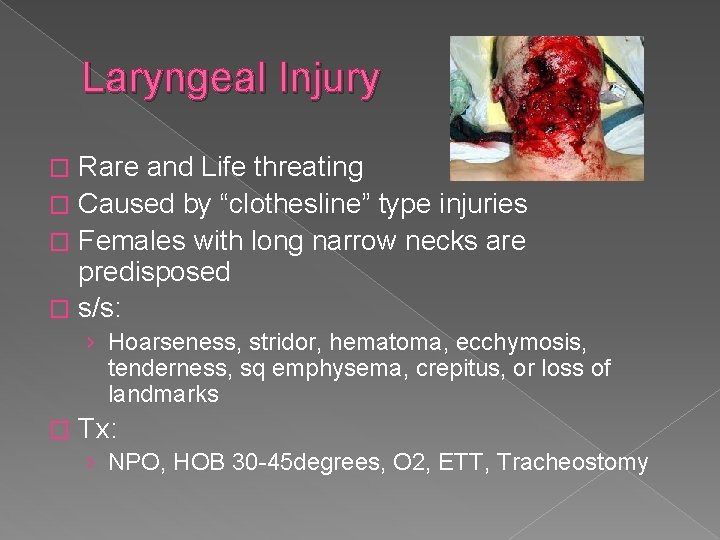 Laryngeal Injury Rare and Life threating � Caused by “clothesline” type injuries � Females