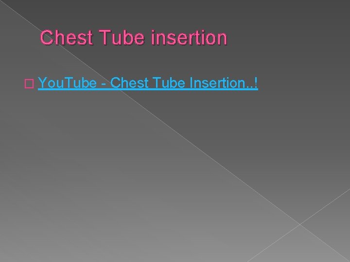 Chest Tube insertion � You. Tube - Chest Tube Insertion. . ! 