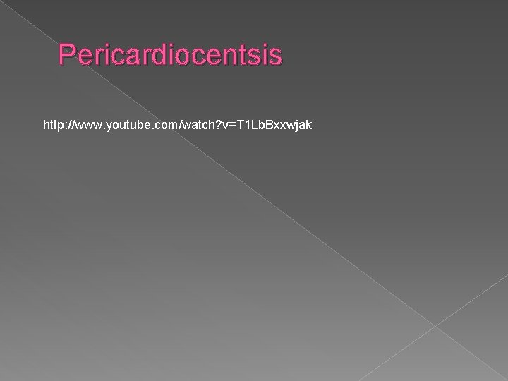 Pericardiocentsis http: //www. youtube. com/watch? v=T 1 Lb. Bxxwjak 