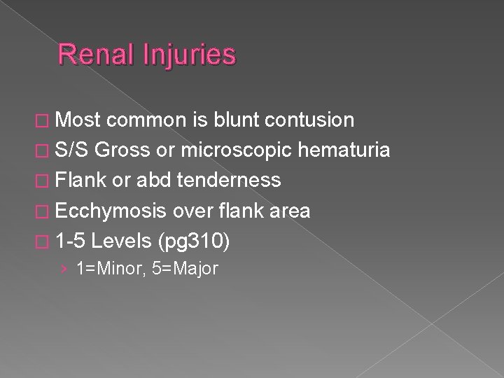 Renal Injuries � Most common is blunt contusion � S/S Gross or microscopic hematuria