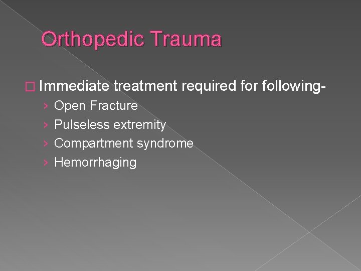 Orthopedic Trauma � Immediate › › treatment required for following- Open Fracture Pulseless extremity