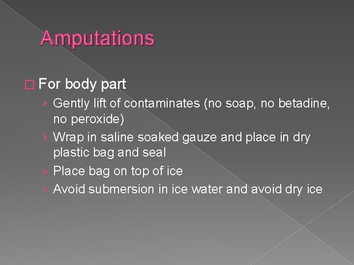 Amputations � For body part › Gently lift of contaminates (no soap, no betadine,