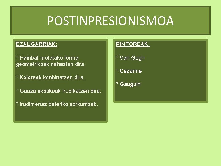 POSTINPRESIONISMOA EZAUGARRIAK: PINTOREAK: * Hainbat motatako forma geometrikoak nahasten dira. * Van Gogh *