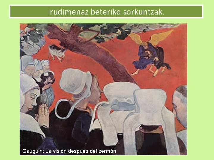 Irudimenaz beteriko sorkuntzak. Gauguin: La visión después del sermón 