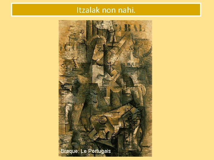 Itzalak non nahi. Braque: Le Portugais 