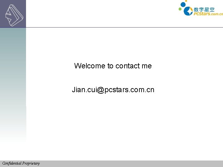 Welcome to contact me Jian. cui@pcstars. com. cn Confidential Proprietary 