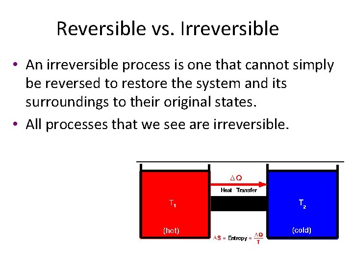 Reversible vs. Irreversible • An irreversible process is one that cannot simply be reversed