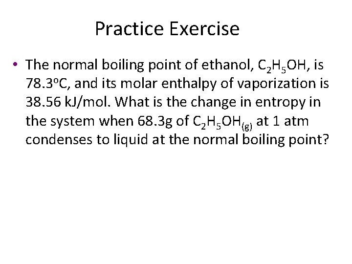 Practice Exercise • The normal boiling point of ethanol, C 2 H 5 OH,