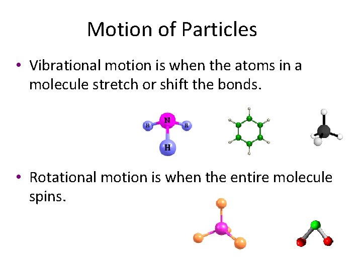 Motion of Particles • Vibrational motion is when the atoms in a molecule stretch