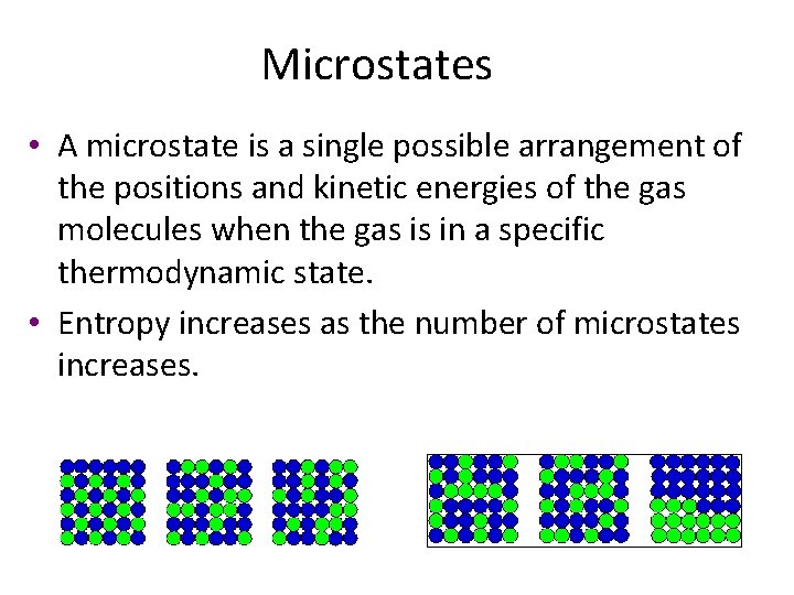 Microstates • A microstate is a single possible arrangement of the positions and kinetic