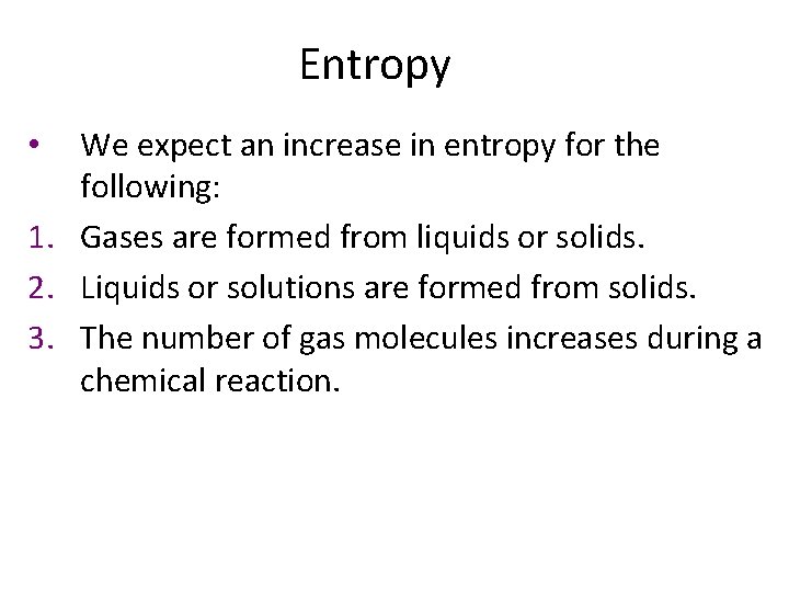 Entropy We expect an increase in entropy for the following: 1. Gases are formed