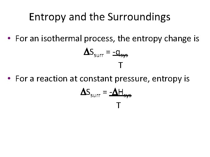 Entropy and the Surroundings • For an isothermal process, the entropy change is DSsurr